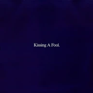Kissing a Fool