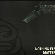 Nothing Else Matters